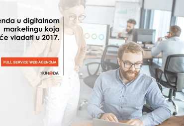 3 trenda u digitalnom marketingu koja ce vladati u 2017.