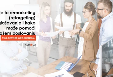 Sto je to remarketing retargeting oglasavanje i kako moze pomoci vasem poslovanju